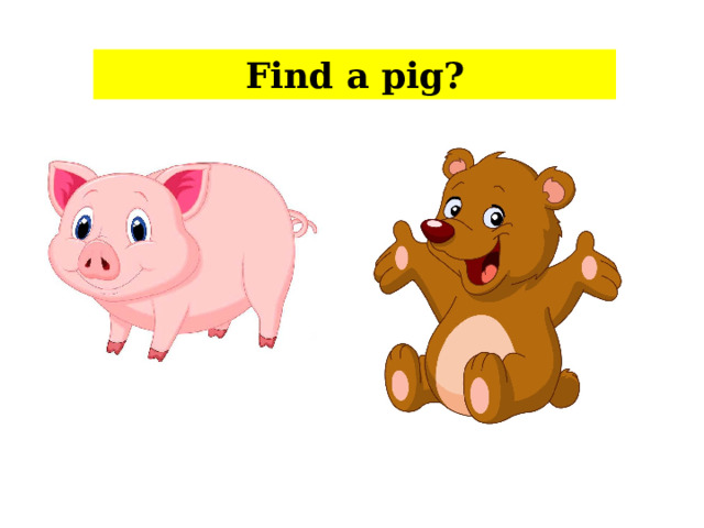 Find a pig?