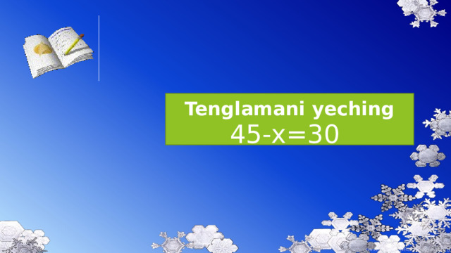 45-x=30 Tenglamani yeching