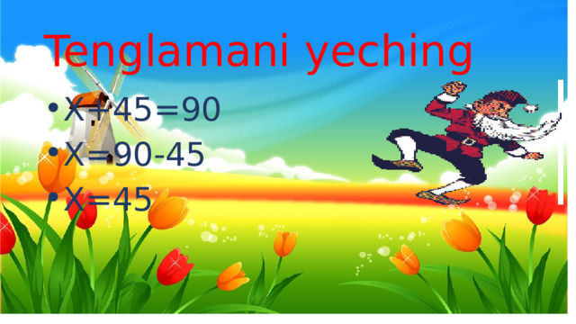 Tenglamani yeching X+45=90 X=90-45 X=45