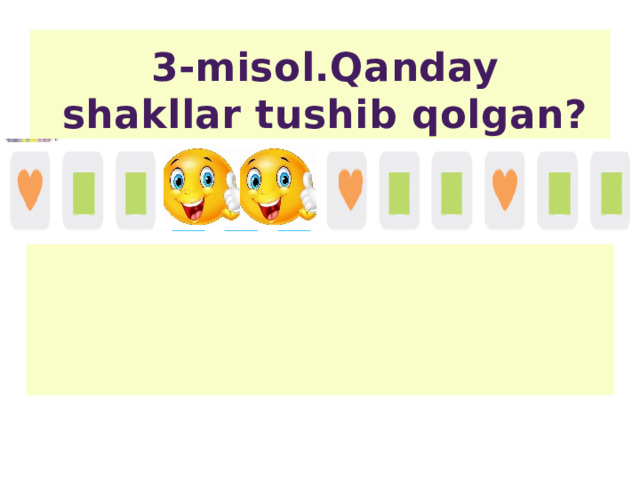 3-misol.Qanday shakllar tushib qolgan?