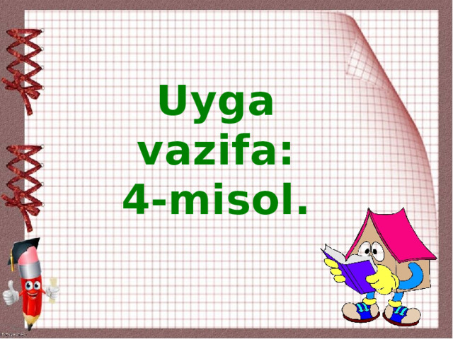 Uyga vazifa: 4-misol.