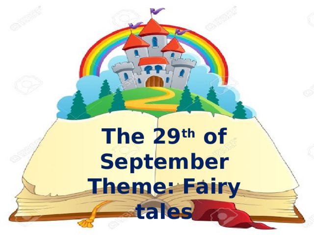 The 28 th of September Theme: Fairytales The 29 th of September Theme: Fairy tales English Language