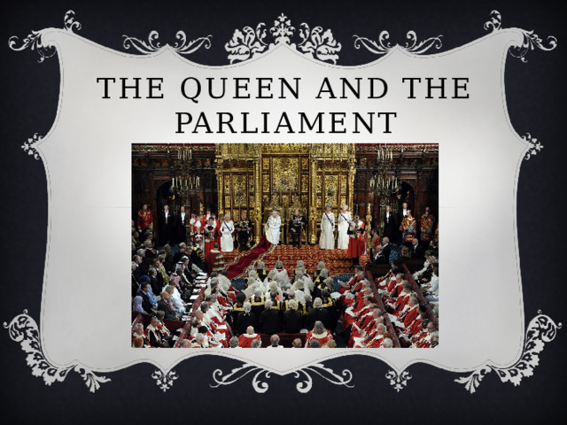 The Queen and the Parliament The Queen and the Parliament