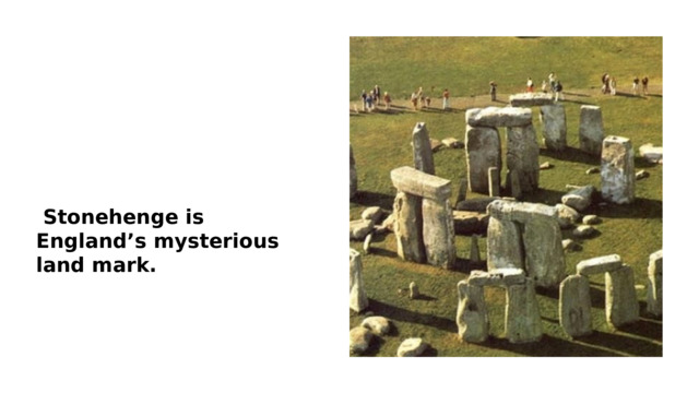 Stonehenge is England’s mysterious land mark.