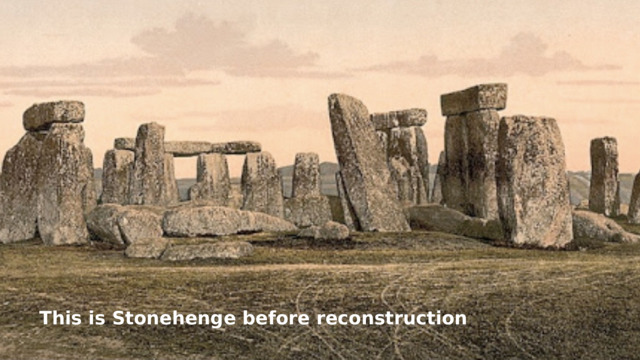 This is Stonehenge before reconstruction