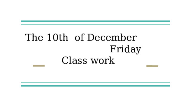 The 10th of December  Friday  Class work