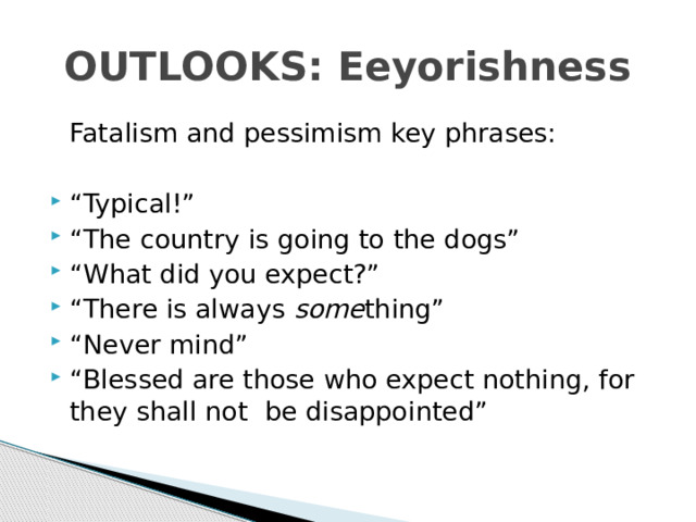 OUTLOOKS: Eeyorishness  Fatalism and pessimism key phrases: