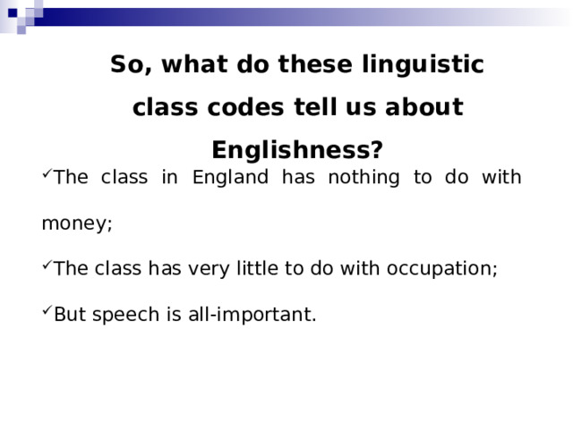 So, what do these linguistic class codes tell us about Englishness?