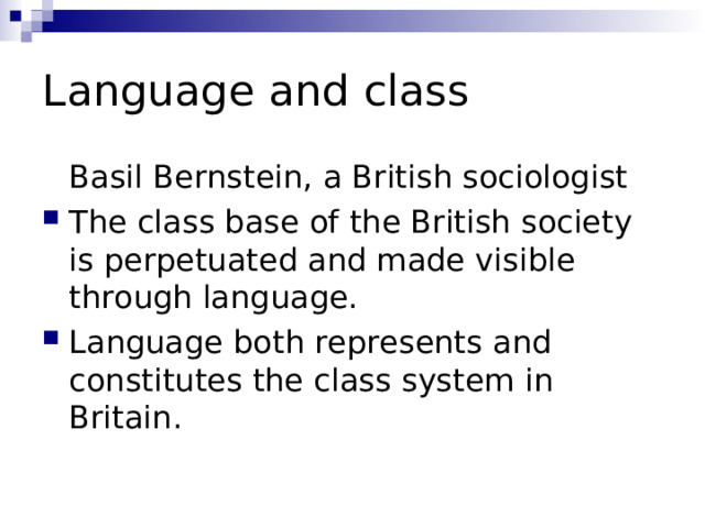 Language and class  Basil Bernstein, a British sociologist
