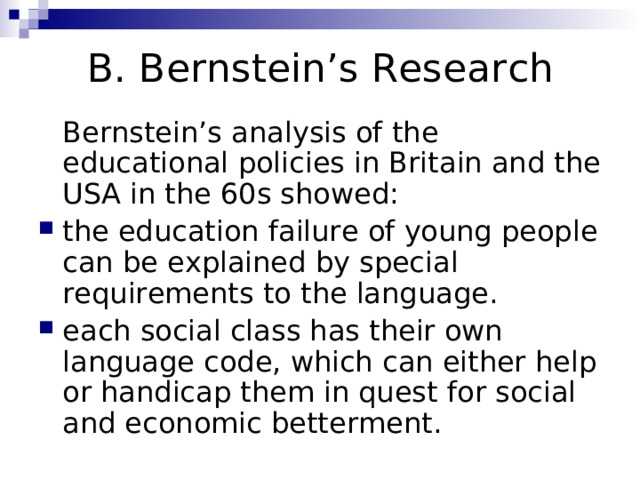 B. Bernstein’s Research  Bernstein’s analysis of the educational policies in Britain and the USA in the 60s showed: