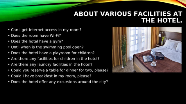 ABOUT VARIOUS FACILITIES AT THE HOTEL.