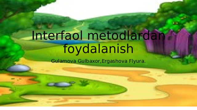 Interfaol metodlardan foydalanish Gulamova Gulbaxor,Ergashova Flyura.