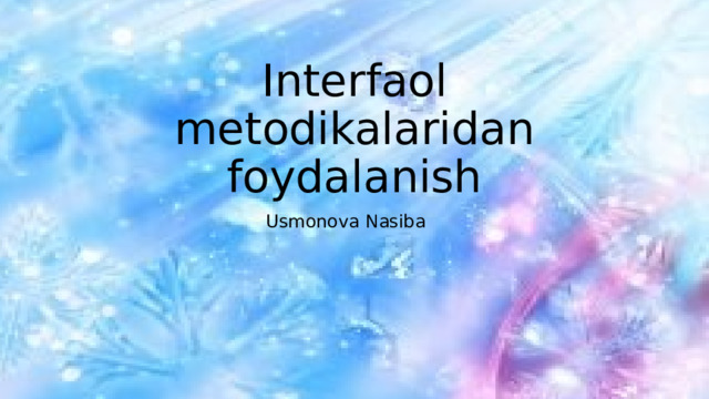 Interfaol metodikalaridan foydalanish Usmonova Nasiba