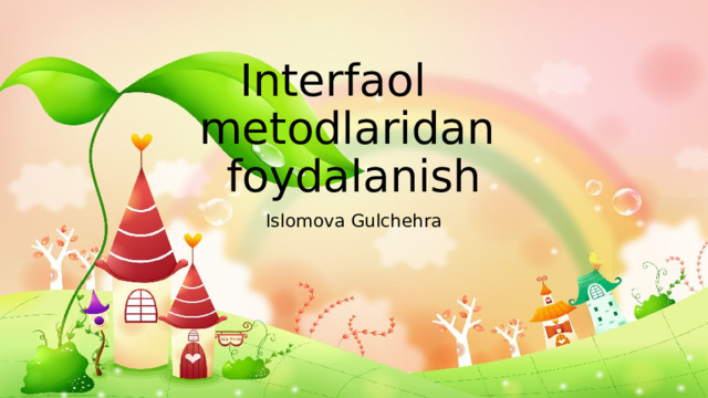 Interfaol metodlaridan foydalanish Islomova Gulchehra