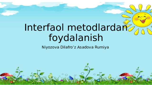 Interfaol metodlardan foydalanish Niyozova Dilafro’z Asadova Rumiya