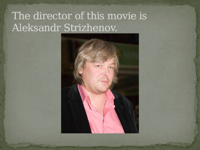The director of this movie is Aleksandr Strizhenov.
