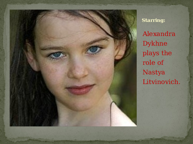 Starring: Alexandra Dykhne plays the role of Nastya Litvinovich.