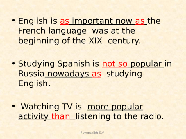 English is as important now as  the French language was at the beginning of the XIX century. Studying Spanish is not so popular in Russia nowadays as  studying English.  Watching TV is more popular activity than