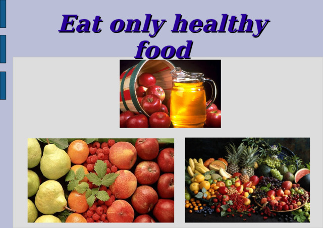 Eat only healthy food
