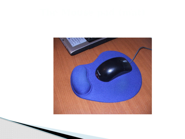The Mouse pad (mat)