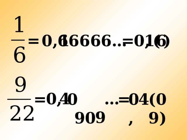 1 = ) ( 6 0, 0, = 66666…  1 … 0, 4  9 4 0, = =  0  9 0 (09)