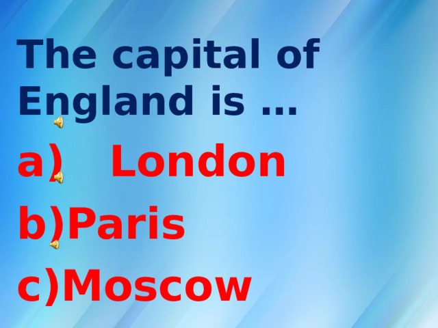 The capital of England is …