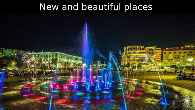 New and beautiful places