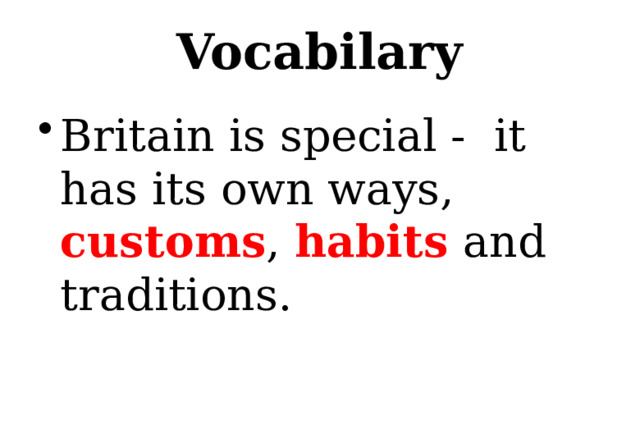 Vocabilary Britain is special - it has its own ways, customs ,  habits and traditions.  