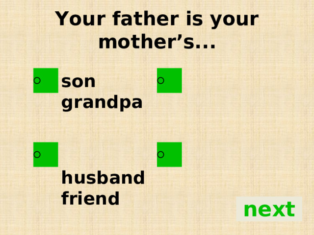 Your father is your mother’s... son grandpa   husband friend