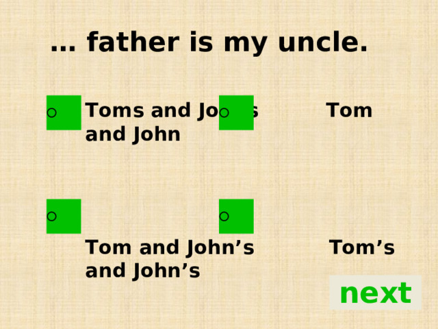 … father is my uncle.   Toms and Johns Tom and John    Tom and John’s Tom’s and John’s