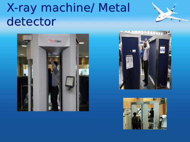 X-ray machine/ Metal detector