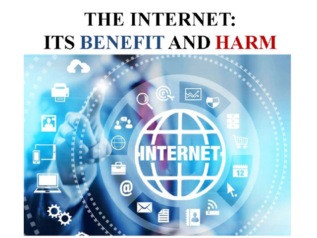 THE INTERNET:  ITS BENEFIT AND HARM