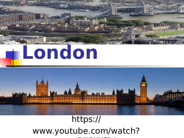 A Trip to London https:// www.youtube.com/watch?v=qaBZPI7If14