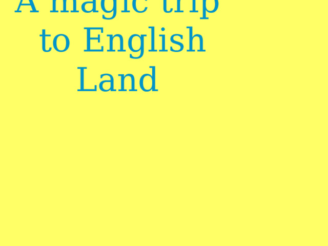 A magic trip  to English Land
