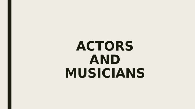 ACTORS  AND  MUSICIANS