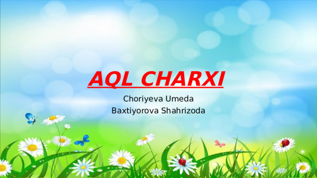 AQL CHARXI Choriyeva Umeda Baxtiyorova Shahrizoda