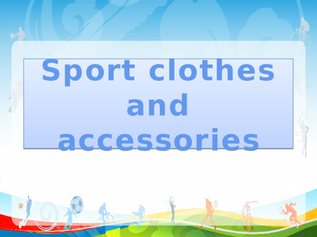 Sport clothes  and accessories