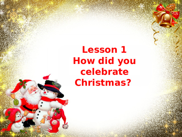 Lesson 1 How did you celebrate Christmas?