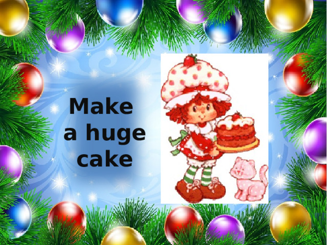 Make a huge cake