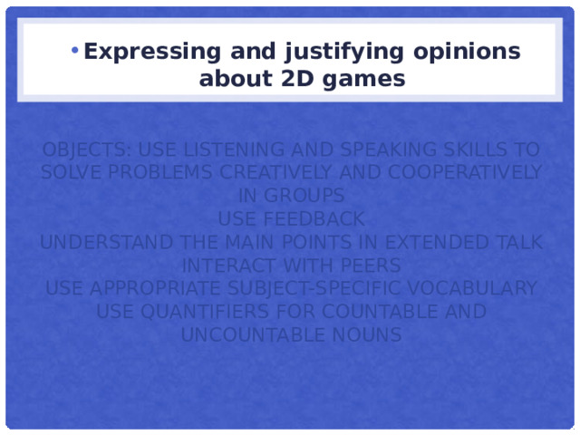 Expressing and justifying opinions about 2D games