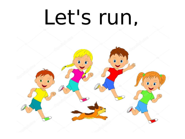 Let's run,