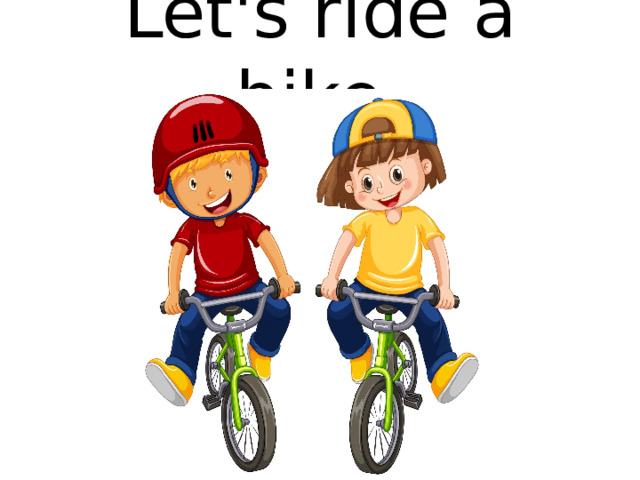 Let's ride a bike,