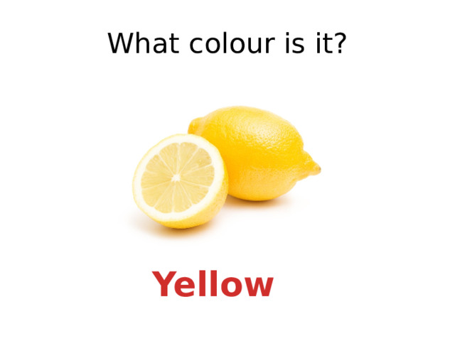 What colour is it? Yellow