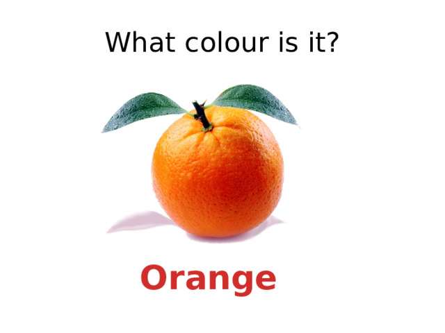 What colour is it? Orange