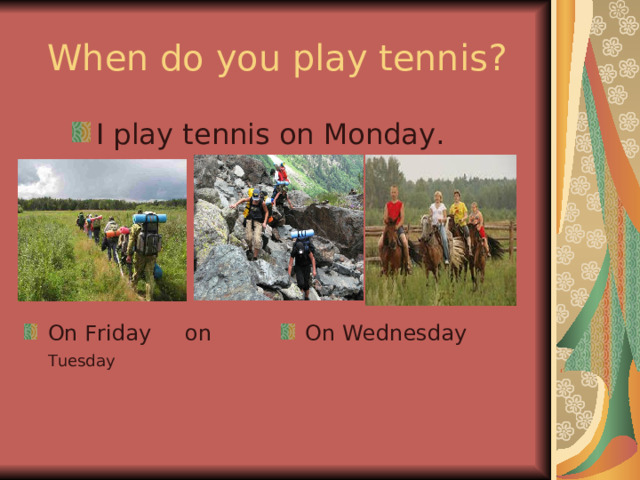 When do you play tennis?