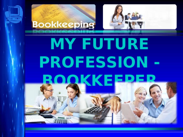 MY FUTURE PROFESSION - BOOKKEEPER