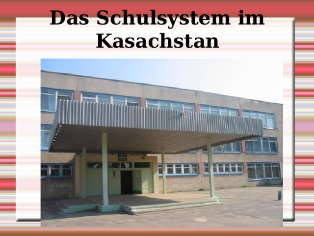 Das Schulsystem im Kasachstan