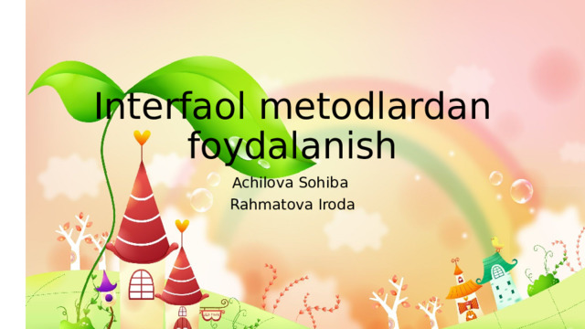 Interfaol metodlardan foydalanish Achilova Sohiba Rahmatova Iroda
