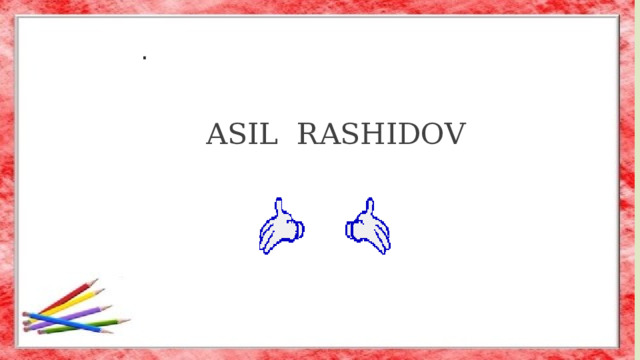 . ASIL RASHIDOV