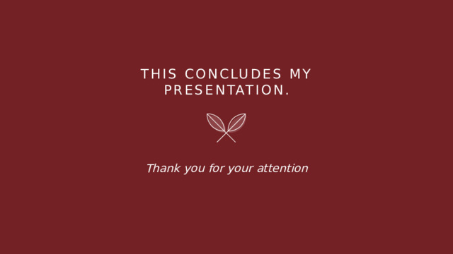 This concludes my presentation. Thank you for your attention